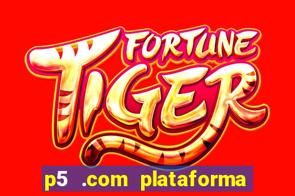 p5 .com plataforma de jogos